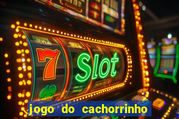 jogo do cachorrinho que ganha dinheiro